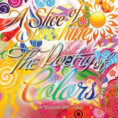 A Slice of Sunshine: The Poetry of Colors by Bint Lacina, Khadijah