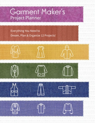 Garment Maker's Project Planner: Everything You Need to Dream, Plan & Organize 12 Projects! by Runge, Gailen