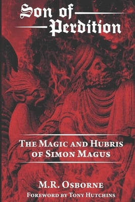 Son of Perdition: The Magic and Hubris of Simon Magus by Hutchins, Tony