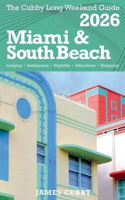 MIAMI & SOUTH BEACH The Cubby 2026 Long Weekend Guide by Cubby, James