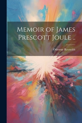 Memoir of James Prescott Joule .. by Reynolds, Osborne