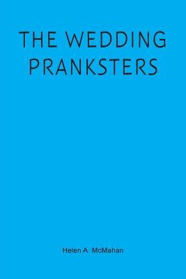 The Wedding Pranksters by McMahan, Helen a.