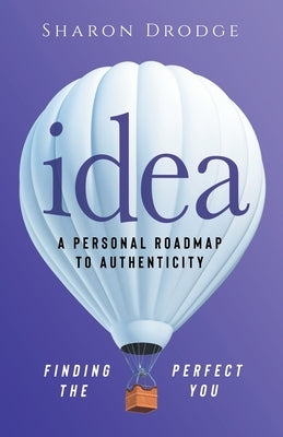 Idea: A Personal Roadmap to Authenticity: Finding the Perfect You by Drodge, Sharon