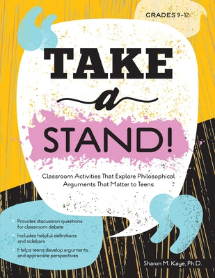 Take a Stand!: Classroom Activities That Explore Philosophical Arguments That Matter to Teens by Kaye, Sharon M.