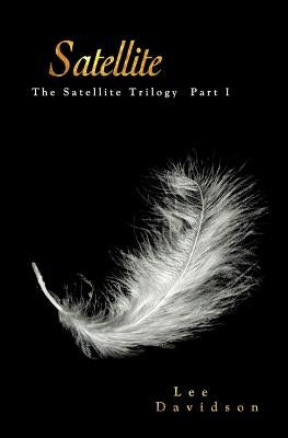 Satellite: The Satellite Trilogy, Part I by Davidson, Lee