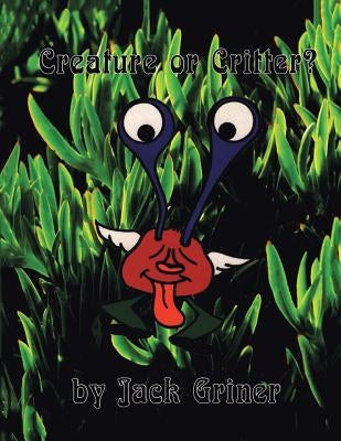 Creature or Critter? by Griner, Jack