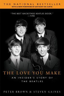 The Love You Make: An Insider's Story of the Beatles by Brown, Peter