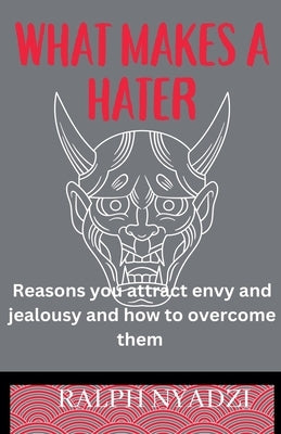What Makes A Hater by Nyadzi, Ralph