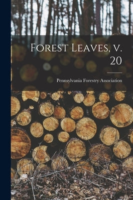 Forest Leaves, V. 20 by Pennsylvania Forestry Association