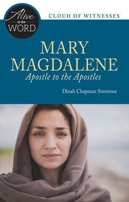 Mary Magdalene, Apostle to the Apostles by Simmons, Dinah Chapman