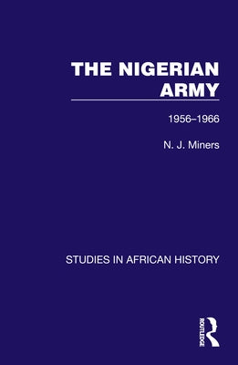 The Nigerian Army: 1956-1966 by Miners, N. J.
