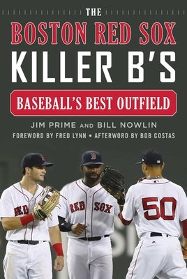 The Boston Red Sox Killer B's: Baseball's Best Outfield by Prime, Jim