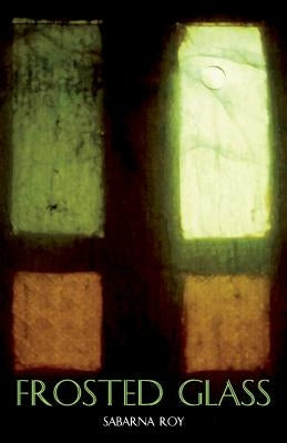 Frosted Glass by Roy, Sabarna