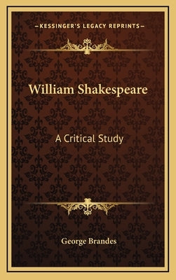 William Shakespeare: A Critical Study by Brandes, George