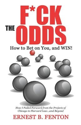 F*CK the ODDS How to Bet on You, and WIN! by Fenton, Ernest