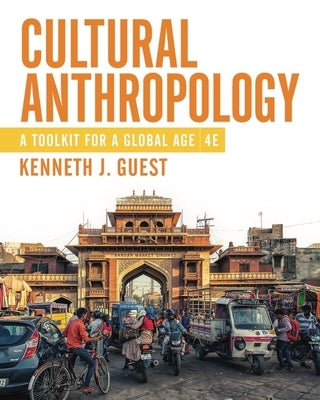 Cultural Anthropology: A Toolkit for a Global Age by Guest, Kenneth J.