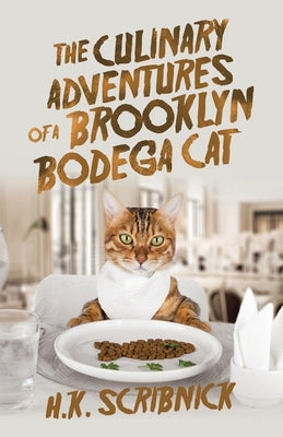 The Culinary Adventures of a Brooklyn Bodega Cat by Scribnick, H. K.