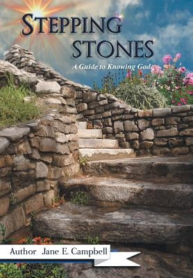 Stepping Stones: A Guide to Knowing God by Campbell, Jane E.