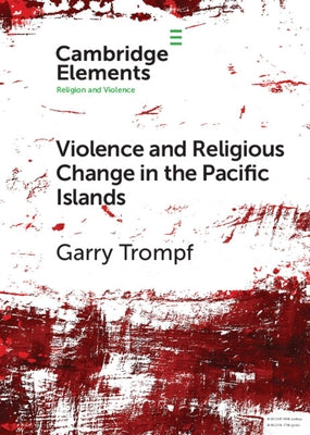 Violence and Religious Change in the Pacific Islands by Trompf, Garry
