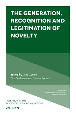 The Generation, Recognition and Legitimation of Novelty by Cattani, Gino