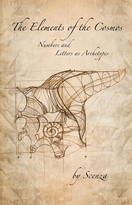 The Elements of the Cosmos: Numbers & Letters as Archetypes by Scenza
