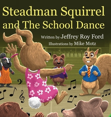 Steadman Squirrel and The School Dance by Ford, Jeffrey Roy