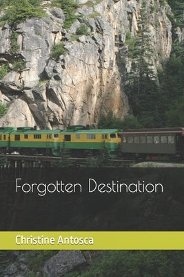 Forgotten Destination by Antosca, Christine