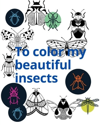 To color my beautiful insects: Let's Color My Beautiful Insects is a 31-page children's book useful for children from two to nine years old that help by Man, Pious