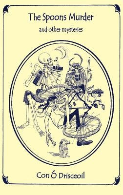 The Spoons Murder and Other Mysteries by O'Drisceoil, Con