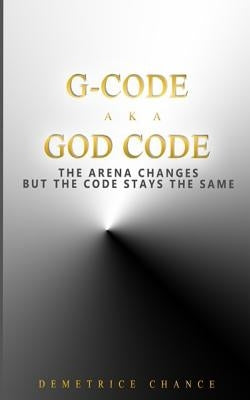 G- Code aka God Code by Chance, Demetrice