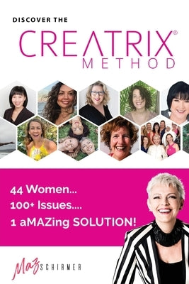 Discover the Creatrix Method: 44 Women, 100+ Issues... 1 aMAZing Solution! by Schirmer, Marilyn