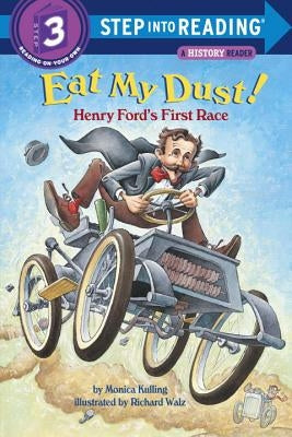 Eat My Dust! Henry Ford's First Race by Kulling, Monica