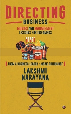 Directing Business: Movies and Management Lessons for Dreamers by Lakshmi Narayana