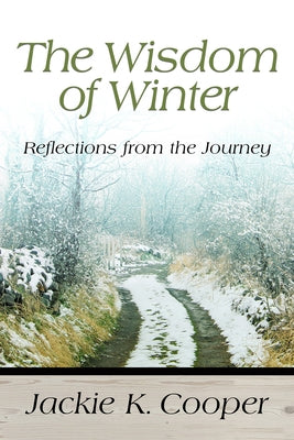 The Wisdom of Winter: Reflections from the Journey by Cooper, Jackie K.