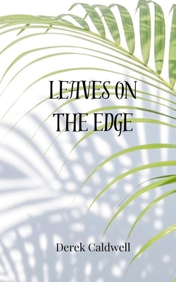 Leaves on the Edge by Caldwell, Derek