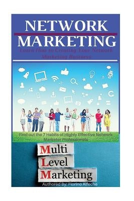 Network Marketing: Learn How to Creating Your Network Marketing Business, Find out the 7 Habits of Highly Effective Network Marketer Prof by Alfeche, Florino