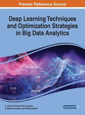 Deep Learning Techniques and Optimization Strategies in Big Data Analytics by Thomas, J. Joshua