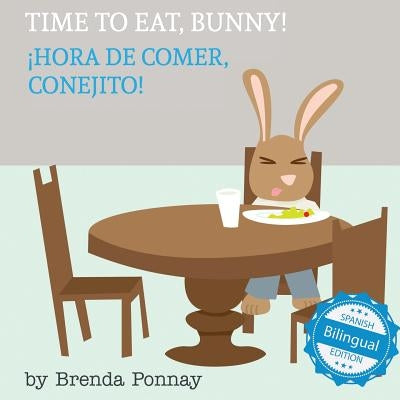 Time to Eat, Bunny! / Hora de comer, conejito by Ponnay, Brenda