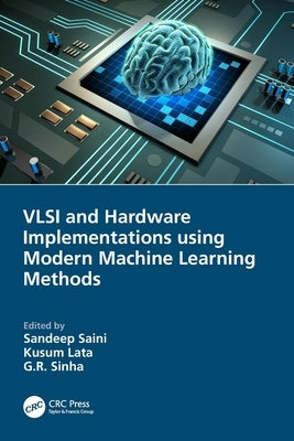 VLSI and Hardware Implementations using Modern Machine Learning Methods by Saini, Sandeep