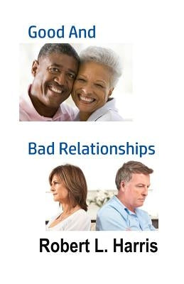 Good and Bad Relationships by Harris, Robert L.