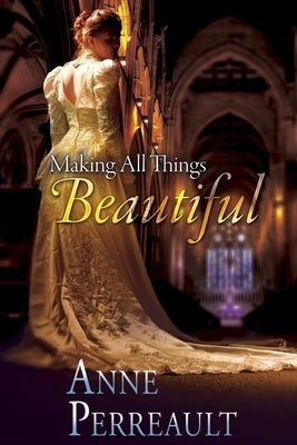 Making all Things Beautiful by Perreault, Anne