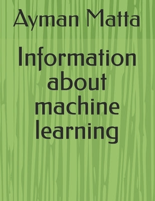 Information about Machine learning by Matta, Ayman