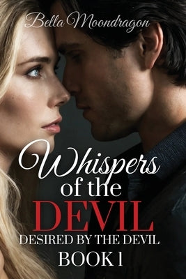 Whispers of the Devil: Desired by the Devil Book 1 by Moondragon, Bella