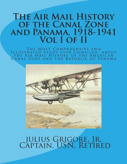 The Air Mail History of the Canal Zone and Panama, 1918-1941 by Grigore, Julius, Jr.
