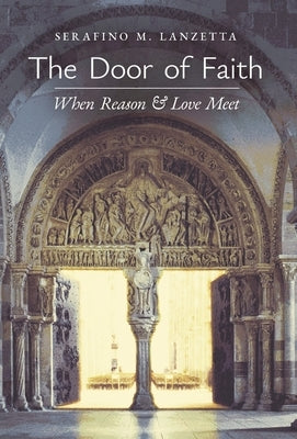 The Door of Faith: When Reason and Love Meet by Lanzetta, Serafino M.
