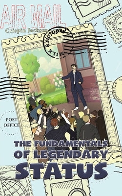 The Fundamentals of Legendary Status by Jackson, Crispin