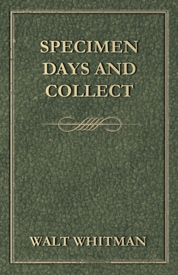 Specimen Days and Collect by Whitman, Walt