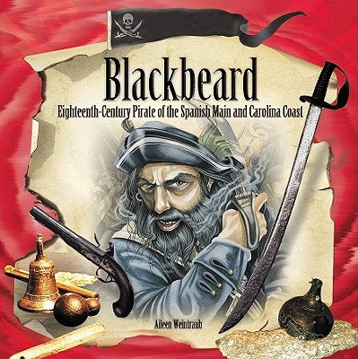 Blackbeard: Eighteenth-Century Pirate of the Spanish Main and Carolina Coast by Weintraub, Aileen