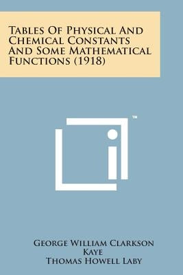 Tables of Physical and Chemical Constants and Some Mathematical Functions (1918) by Kaye, George William Clarkson