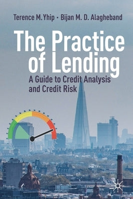 The Practice of Lending: A Guide to Credit Analysis and Credit Risk by Yhip, Terence M.